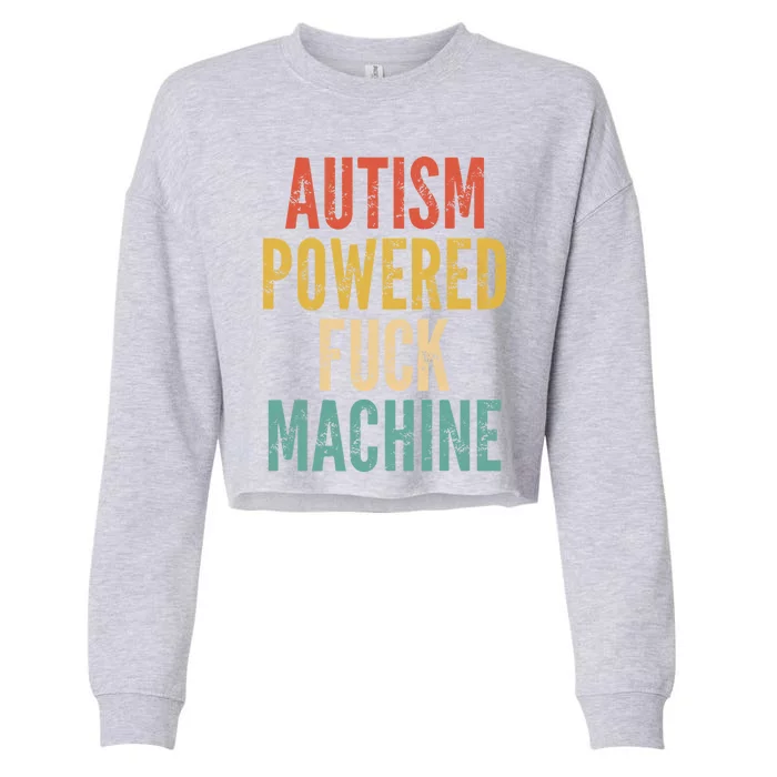 Autism Powered Fuck Machine Funny Quote Gift Cropped Pullover Crew