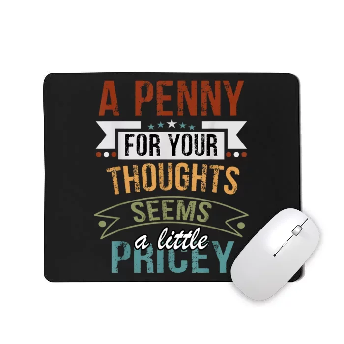 A Penny For Your Thoughts Seems A Little Pricey Funny Joke Mousepad