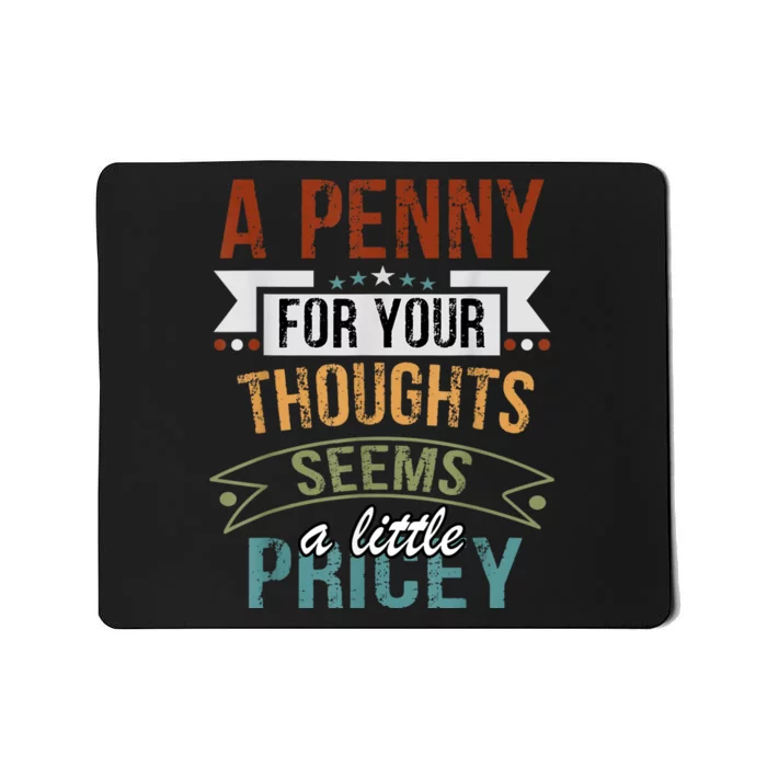 A Penny For Your Thoughts Seems A Little Pricey Funny Joke Mousepad