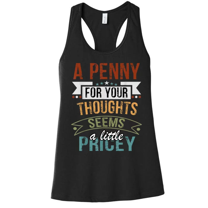 A Penny For Your Thoughts Seems A Little Pricey Funny Joke Women's Racerback Tank