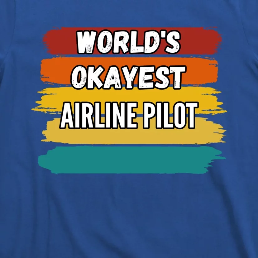 Airline Pilot Funny Gift Worlds Okayest Airline Pilot Meaningful Gift T-Shirt