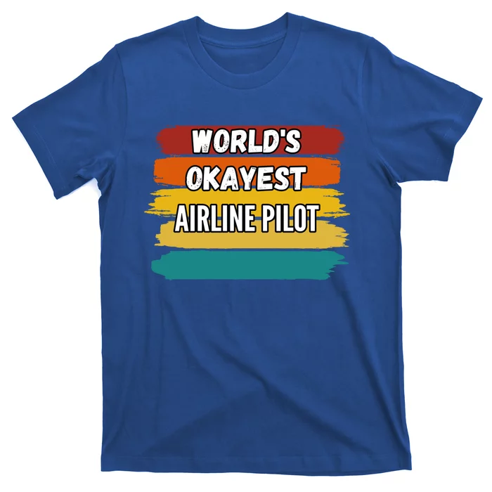 Airline Pilot Funny Gift Worlds Okayest Airline Pilot Meaningful Gift T-Shirt