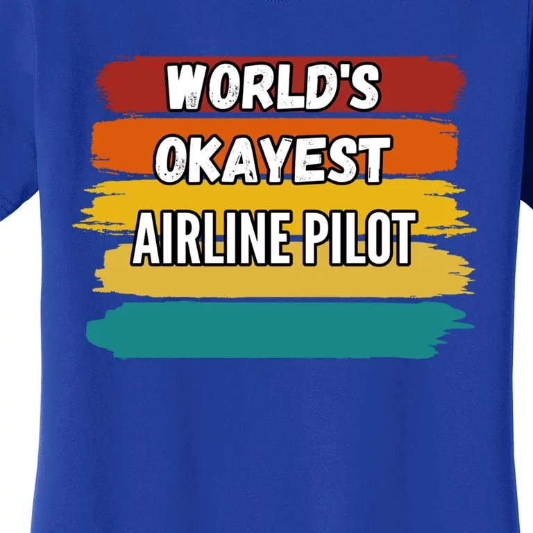 Airline Pilot Funny Gift Worlds Okayest Airline Pilot Meaningful Gift Women's T-Shirt