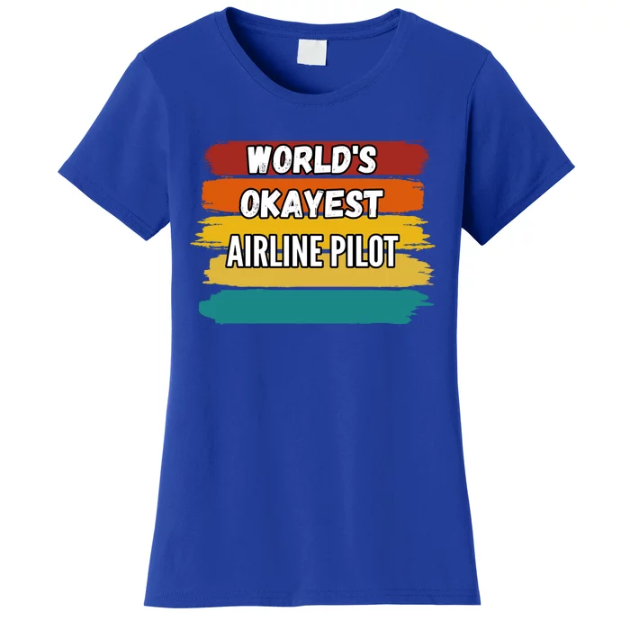 Airline Pilot Funny Gift Worlds Okayest Airline Pilot Meaningful Gift Women's T-Shirt