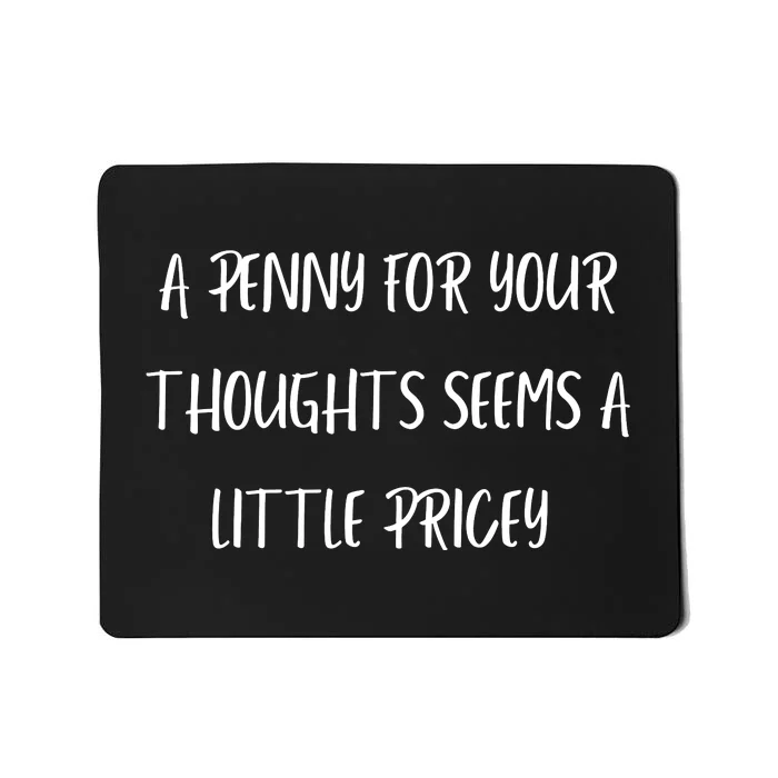 A Penny For Your Thoughts Seems A Little Pricey Mousepad