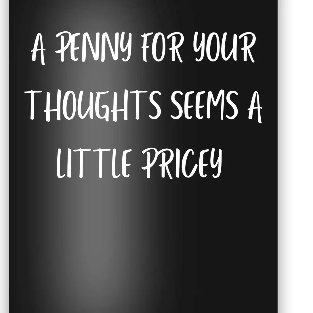 A Penny For Your Thoughts Seems A Little Pricey Poster