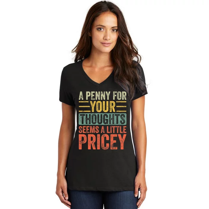 A Penny For Your Thoughts Seems A Little Pricey Funny Joke Women's V-Neck T-Shirt