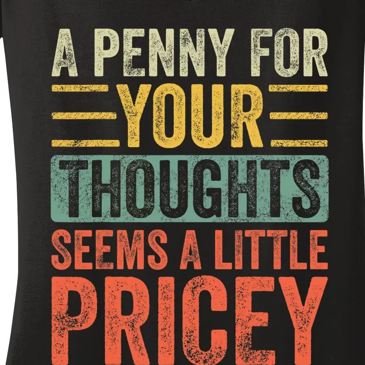 A Penny For Your Thoughts Seems A Little Pricey Funny Joke Women's V-Neck T-Shirt