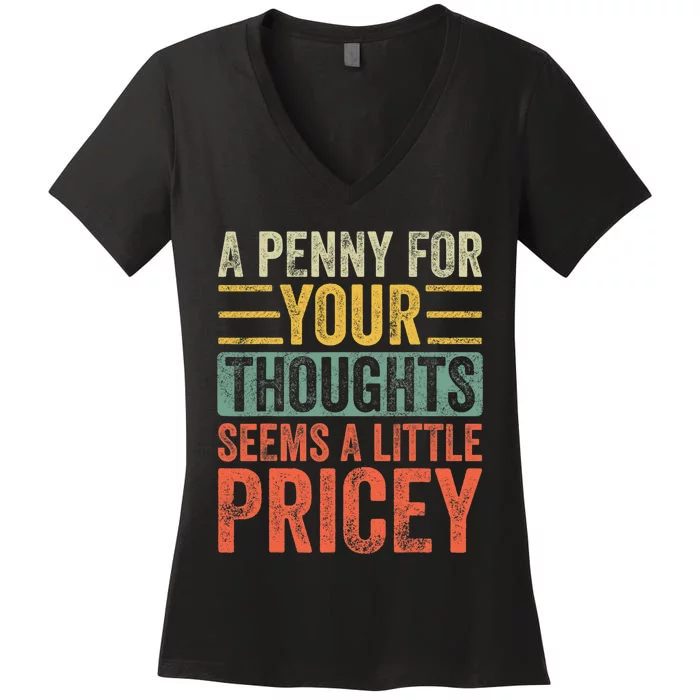 A Penny For Your Thoughts Seems A Little Pricey Funny Joke Women's V-Neck T-Shirt