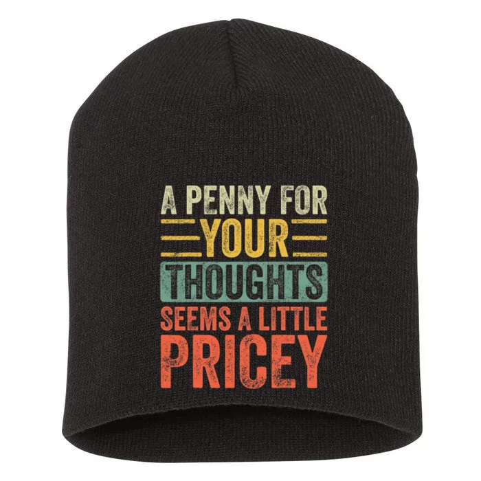 A Penny For Your Thoughts Seems A Little Pricey Funny Joke Short Acrylic Beanie