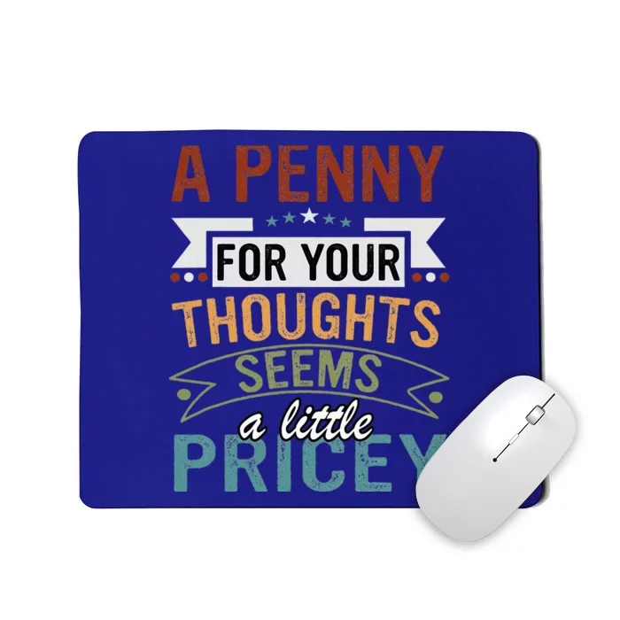 A Penny For Your Thoughts Seems A Little Pricey Funny Joke Mousepad