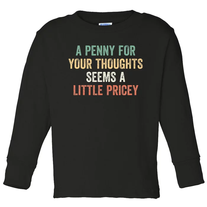 A Penny For Your Thoughts Seems A Little Pricey Toddler Long Sleeve Shirt