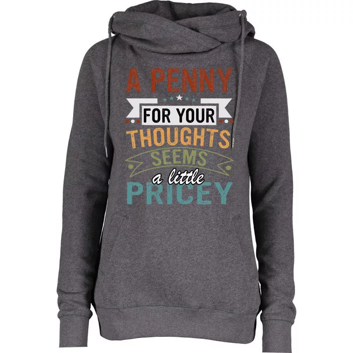 A Penny For Your Thoughts Seems A Little Pricey Funny Joke Womens Funnel Neck Pullover Hood