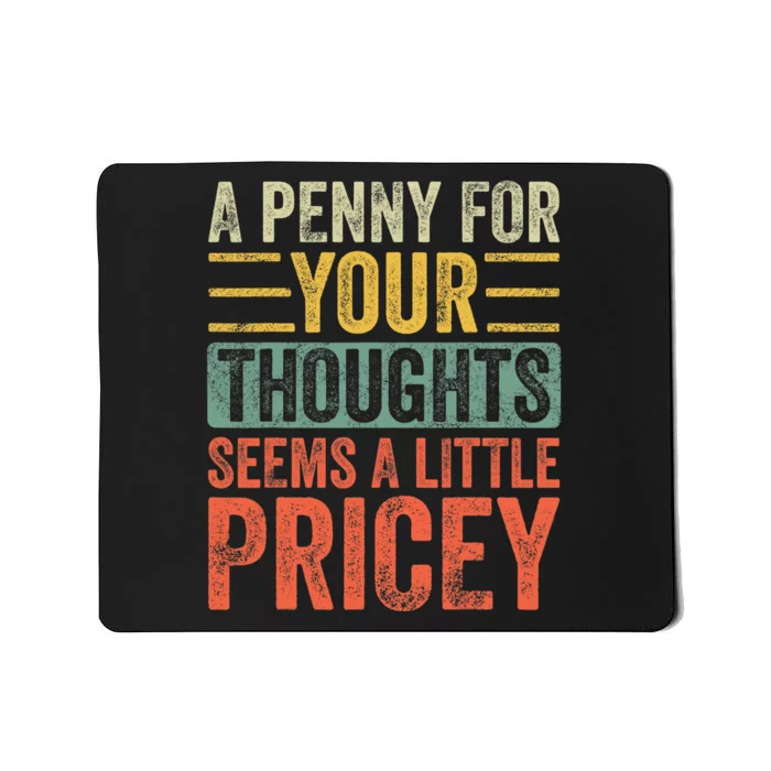 A Penny For Your Thoughts Seems A Little Pricey Funny Joke Mousepad