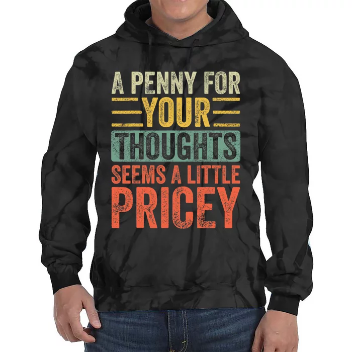 A Penny For Your Thoughts Seems A Little Pricey Funny Joke Tie Dye Hoodie