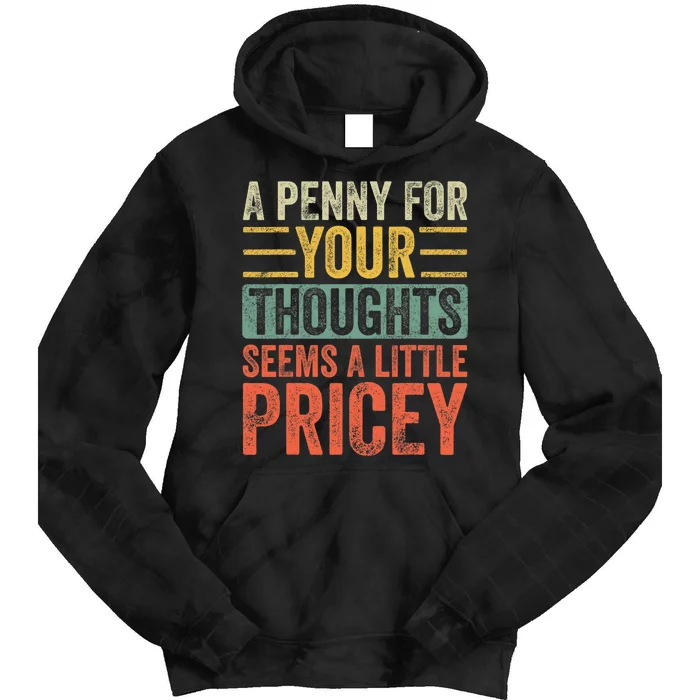 A Penny For Your Thoughts Seems A Little Pricey Funny Joke Tie Dye Hoodie