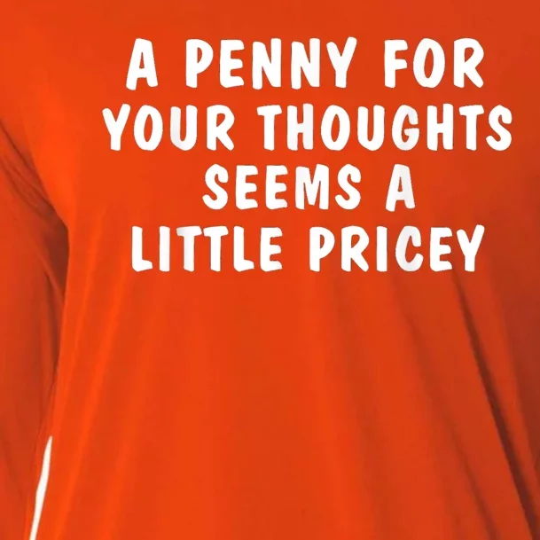 A Penny For Your Thoughts Funny Sarcastic Joke Cooling Performance Long Sleeve Crew