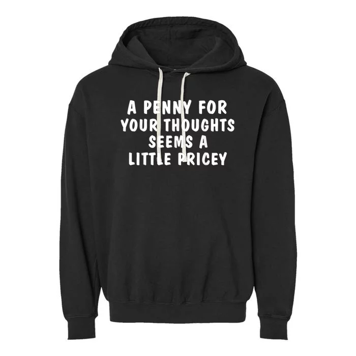 A Penny For Your Thoughts Funny Sarcastic Joke Garment-Dyed Fleece Hoodie