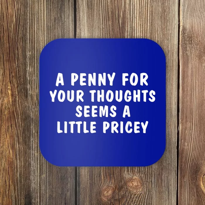 A Penny For Your Thoughts Funny Sarcastic Joke Coaster