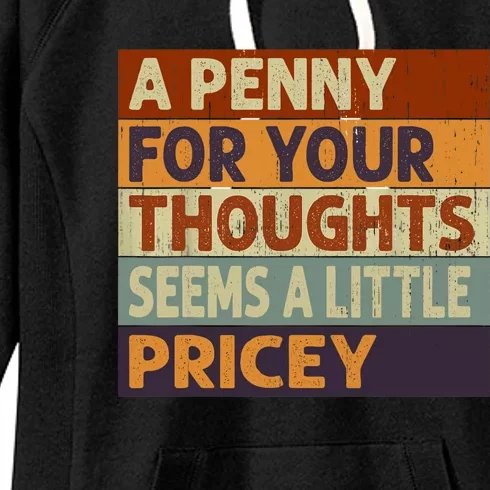 A Penny For Your Thoughts Seems A Little Pricey Funny Quote Women's Fleece Hoodie