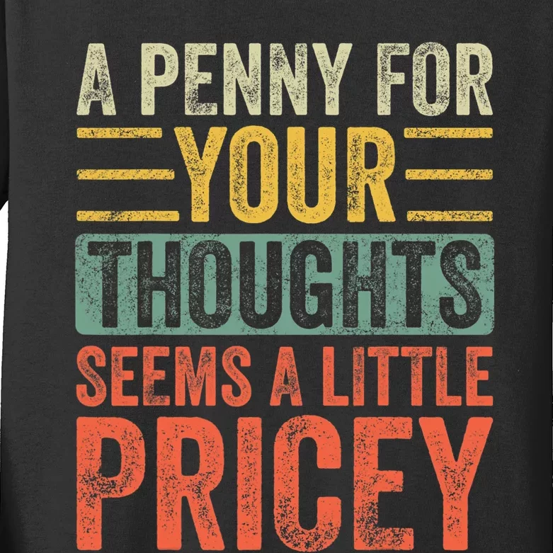 A Penny For Your Thoughts Seems A Little Pricey Funny Joke Kids Long Sleeve Shirt