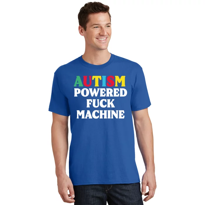 Autism Powered Fuck Machine Funny Autism Quote Gift T-Shirt