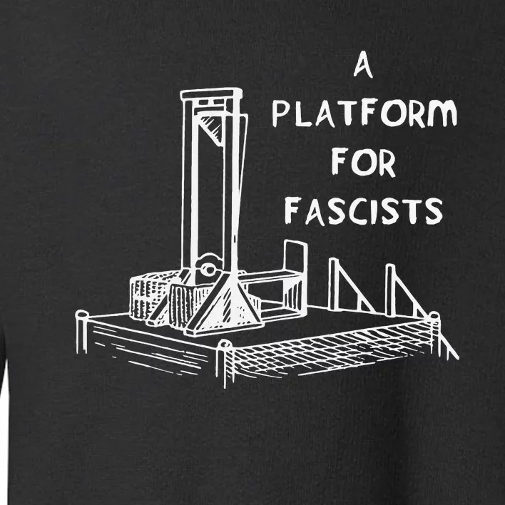 A Platform For Fascists Guillotines Toddler Sweatshirt