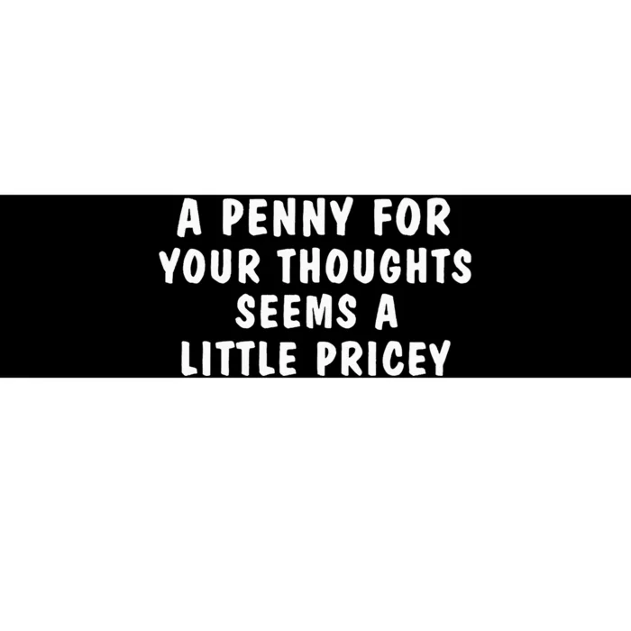 A Penny For Your Thoughts Funny Sarcastic Joke Bumper Sticker