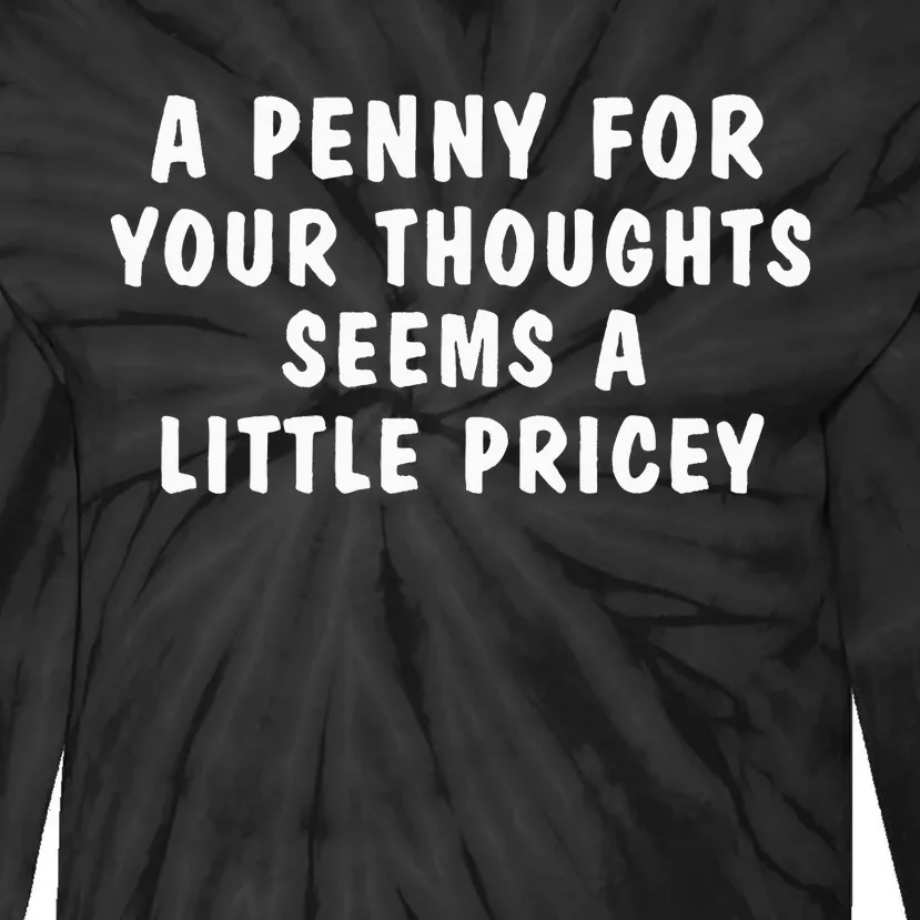 A Penny For Your Thoughts Funny Sarcastic Joke Tie-Dye Long Sleeve Shirt