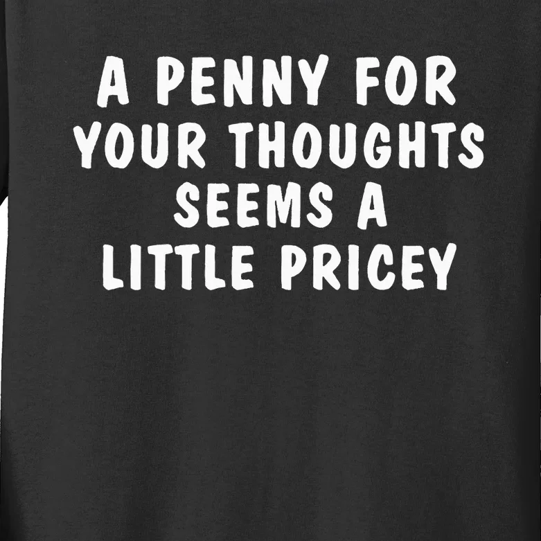 A Penny For Your Thoughts Funny Sarcastic Joke Kids Long Sleeve Shirt