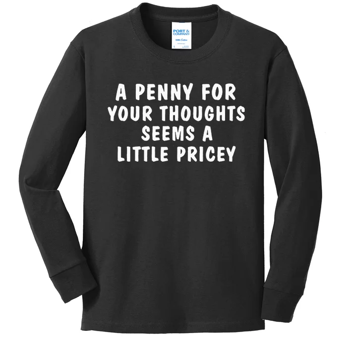 A Penny For Your Thoughts Funny Sarcastic Joke Kids Long Sleeve Shirt