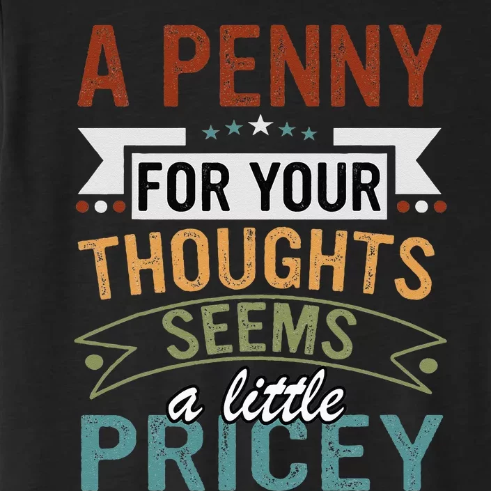 A Penny For Your Thoughts Seems A Little Pricey Funny Joke ChromaSoft Performance T-Shirt