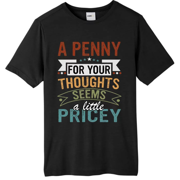 A Penny For Your Thoughts Seems A Little Pricey Funny Joke ChromaSoft Performance T-Shirt