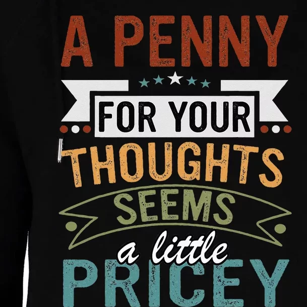 A Penny For Your Thoughts Seems A Little Pricey Funny Joke Womens Funnel Neck Pullover Hood