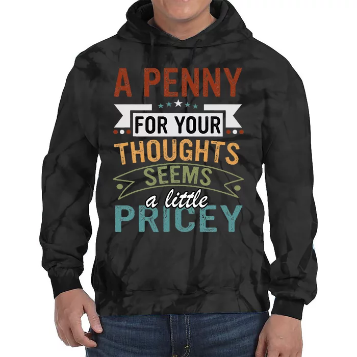 A Penny For Your Thoughts Seems A Little Pricey Funny Joke Tie Dye Hoodie