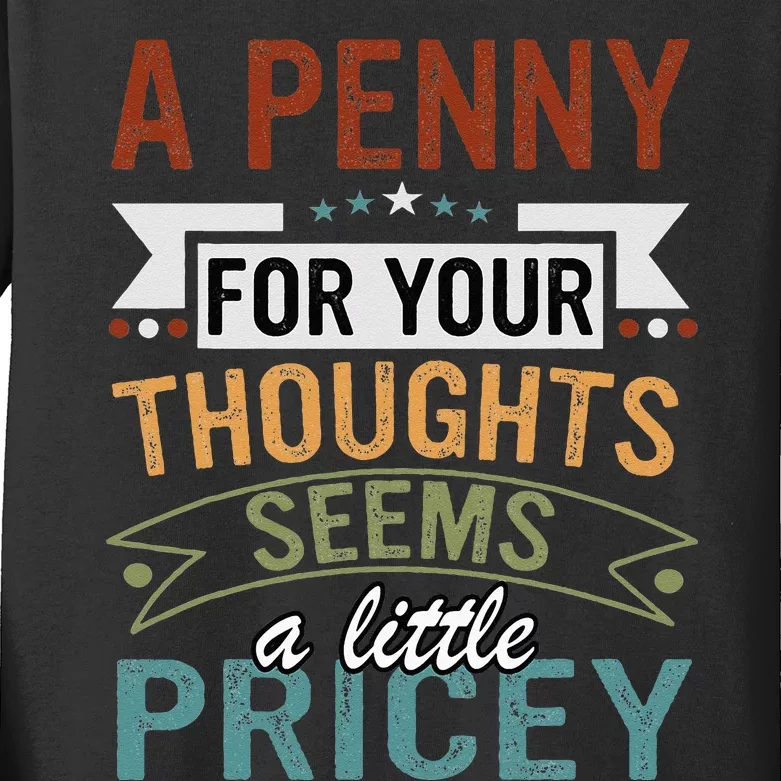 A Penny For Your Thoughts Seems A Little Pricey Funny Joke Kids Long Sleeve Shirt