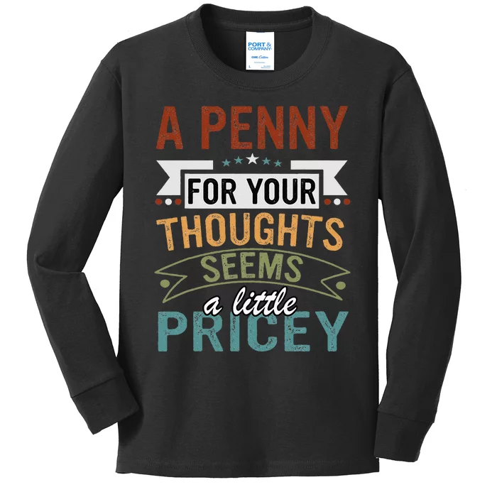 A Penny For Your Thoughts Seems A Little Pricey Funny Joke Kids Long Sleeve Shirt