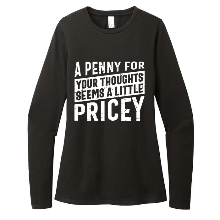 A Penny For Your Thoughts Seems A Little Pricey Womens CVC Long Sleeve Shirt