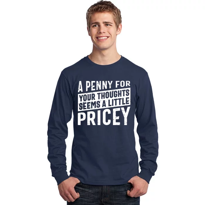 A Penny For Your Thoughts Seems A Little Pricey Tall Long Sleeve T-Shirt