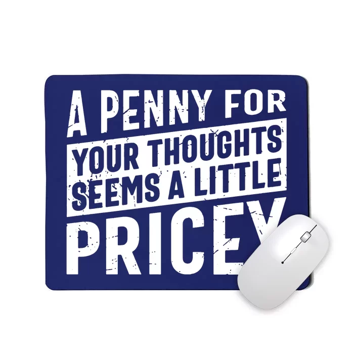 A Penny For Your Thoughts Seems A Little Pricey Mousepad