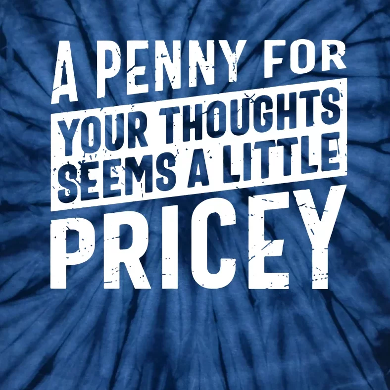 A Penny For Your Thoughts Seems A Little Pricey Tie-Dye T-Shirt