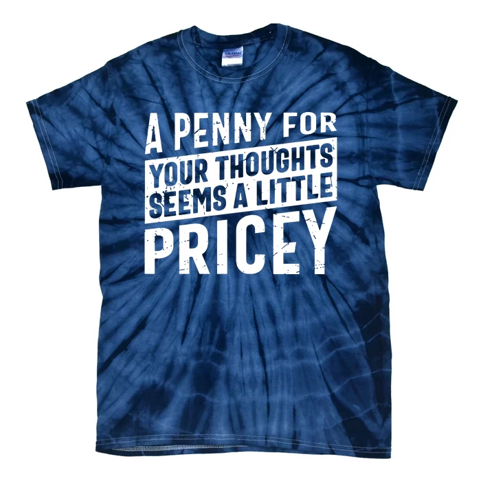 A Penny For Your Thoughts Seems A Little Pricey Tie-Dye T-Shirt