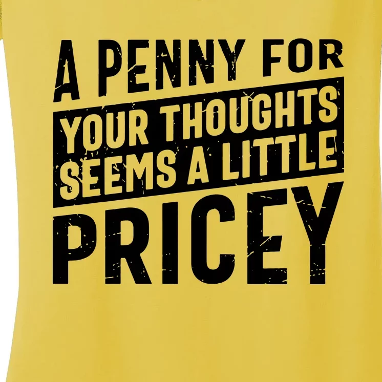 A Penny For Your Thoughts Seems A Little Pricey Women's V-Neck T-Shirt