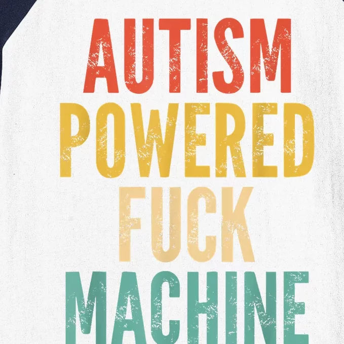 Autism Powered Fuck Machine Funny Quote Baseball Sleeve Shirt