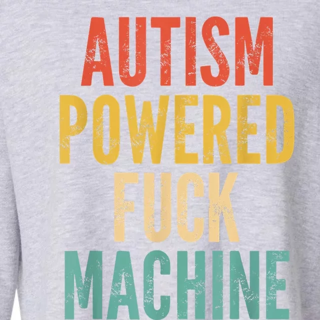 Autism Powered Fuck Machine Funny Quote Cropped Pullover Crew