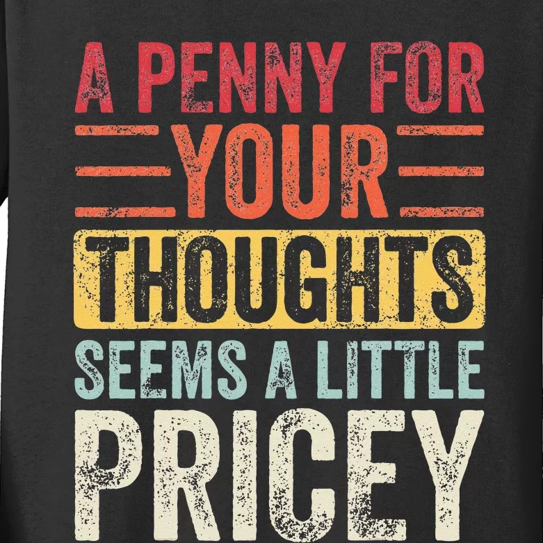 A Penny For Your Thoughts Seems A Little Pricey Funny Joke Kids Long Sleeve Shirt