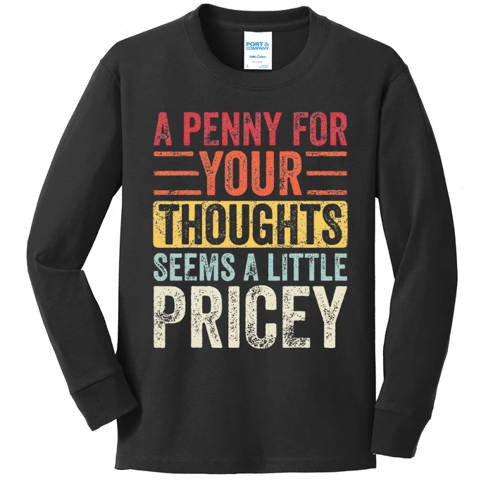 A Penny For Your Thoughts Seems A Little Pricey Funny Joke Kids Long Sleeve Shirt