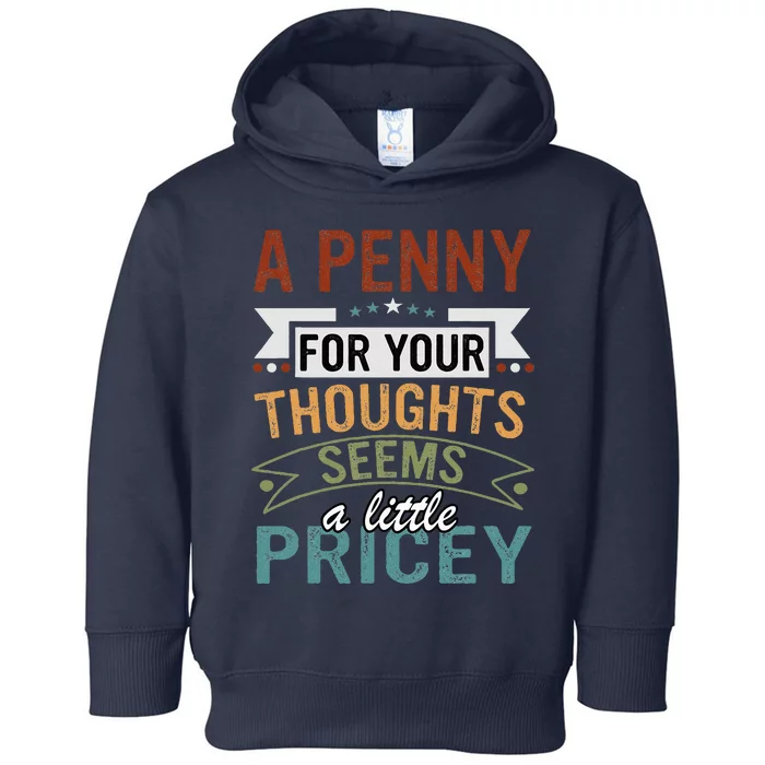 A Penny For Your Thoughts Seems A Little Pricey Funny Joke Toddler Hoodie