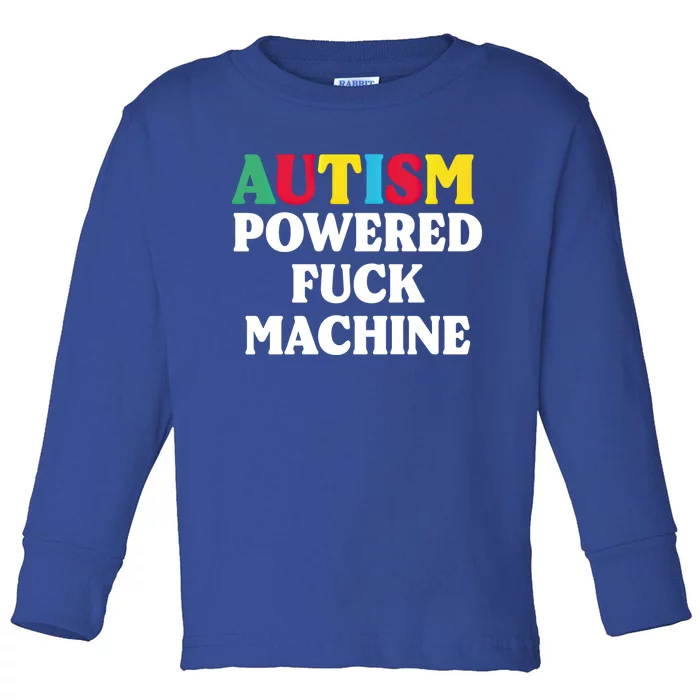 Autism Powered Fuck Machine Funny Autism Quote Meaningful Gift Toddler Long Sleeve Shirt