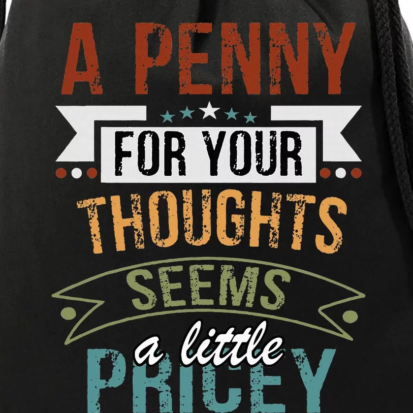 A Penny For Your Thoughts Seems A Little Pricey Funny Joke Drawstring Bag